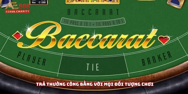 Trả thưởng công bằng với mọi đối tượng chơi Trả thưởng công bằng với mọi đối tượng chơi