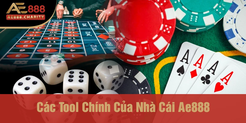 Tool Của Nhà Cái Ae888 Có Gì? Khám Phá Đặc Điểm Nổi Bật Từ Nền Tảng Cá Cược 2 Các tool chính của nhà cái Ae888