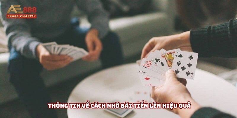 Thông tin về cách nhớ bài tiến lên hiệu quả cần được truyền tải Thông tin về cách nhớ bài tiến lên hiệu quả cần được truyền tải