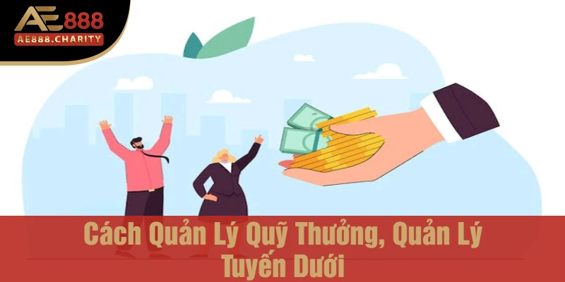 cách quản lý quỹ thưởng, quản lý tuyến dưới