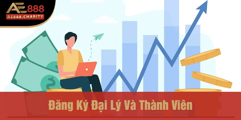 Cùng Ae888 Khám Phá Cách Quản Lý Quỹ Thưởng, Quản Lý Tuyến Dưới Cho Đại Lý 4 Đăng Ký Đại Lý Và Thành Viên
