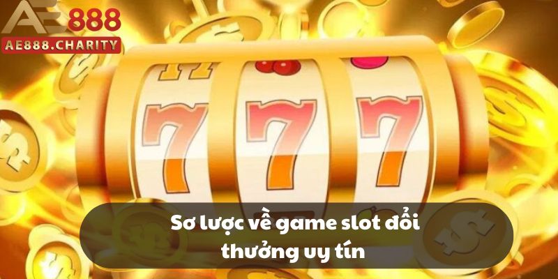 Tổng quan về game slot đổi thưởng uy tín Tổng quan về game slot đổi thưởng uy tín