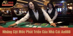 những cột mốc phát triển của nhà cái Ae888