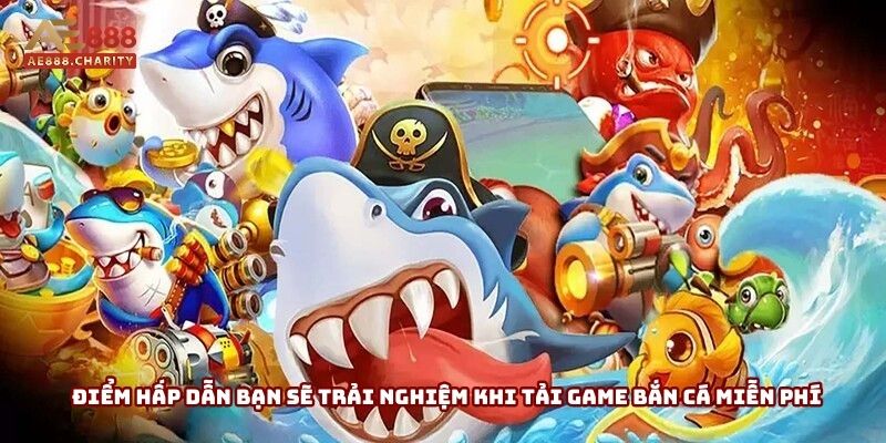 Điểm hấp dẫn bạn sẽ trải nghiệm khi tải game bắn cá miễn phí tại nhà cái Điểm hấp dẫn bạn sẽ trải nghiệm khi tải game bắn cá miễn phí tại nhà cái